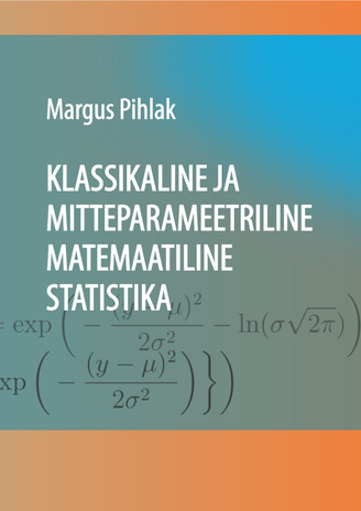 Klassikaline ja mitteparameetriline matemaatiline statistika : õpik kõrgkoolidele 