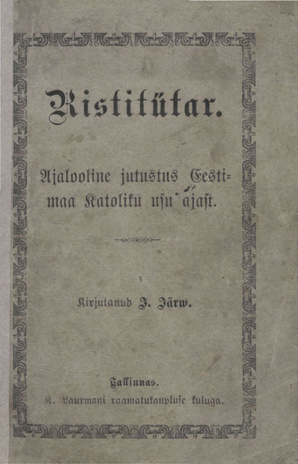 Ristitütar : ajalooline jutustus Eestimaa Katoliku usu ajast