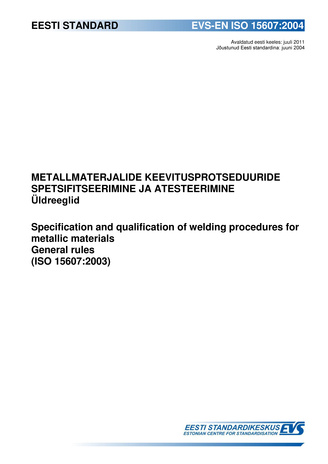 EVS-EN ISO 15607:2004 Metallmaterjalide keevitusprotseduuride spetsifitseerimine ja atesteerimine : üldreeglid = Specification and qualification of welding procedures for metallic materials : general rules (ISO 15607:2003) 