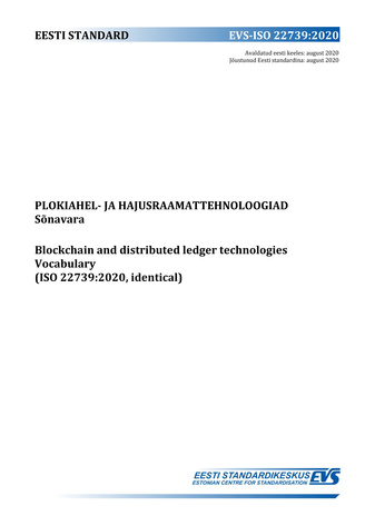 EVS-ISO 22739:2020 Plokiahel- ja hajusraamattehnoloogiad : sõnavara = Blockchain and distributed ledger technologies : vocabulary (ISO 22739:2020, identical) 