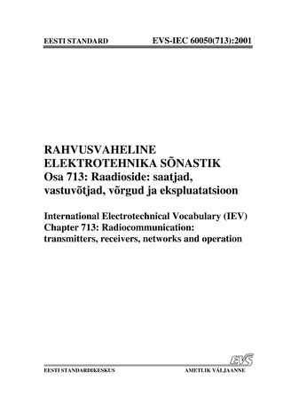 EVS-IEC 60050(713):2001 Rahvusvaheline elektrotehnika sõnastik. Osa 713, Raadioside: saatjad, vastuvõtjad, võrgud ja ekspluatatsioon = International Electrotechnical Vocabulary (IEV). Chapter 713, Radiocommunication: transmitters, receivers, networks a...