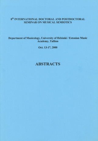 8th International Doctoral and Postdoctoral Seminar on Musical Semiotics : Oct. 13-17, 2000 : abstracts