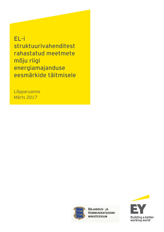 EL-i struktuurivahenditest rahastatud meetmete mõju riigi energiamajanduse eesmärkide täitmisele : lõpparuanne : märts 2017 