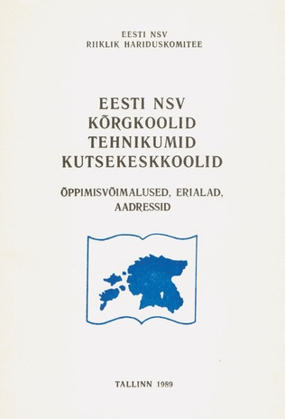 Eesti NSV kõrgkoolid, tehnikumid, kutsekeskkoolid : õppimisvõimalused, erialad, aadressid 