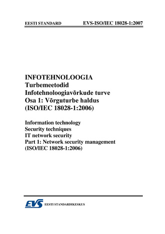 EVS-ISO/IEC 18028-1:2007 Infotehnoloogia. Turbemeetodid. Infotehnoloogiavõrkude turve. Osa 1, Võrguturbe haldus (ISO/IEC 18028-1:2006) = Information technology. Security techniques. IT network security. Part 1, Network security management (ISO/IEC 1802...