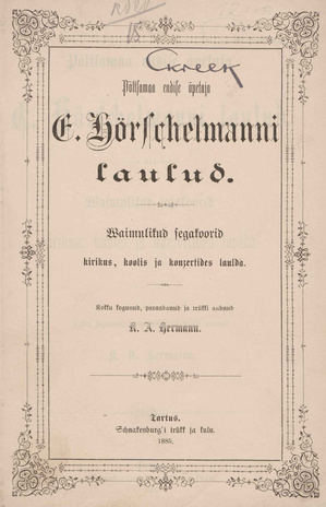 Põltsamaa endise õpetaja E. Hörschelmanni laulud : waimulikud segakoorid kirikus, koolis ja konzertides laulda 