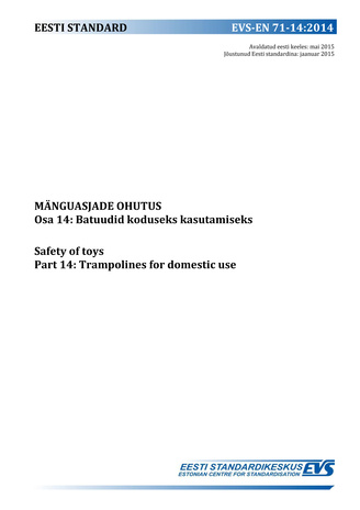 EVS-EN 71-14:2014 Mänguasjade ohutus. Osa 14, Batuudid koduseks kasutamiseks = Safety of toys. Part 14, Trampolines for domestic use