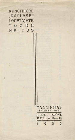 Kunstikool "Pallase" lõpetajate tööde näitus : Tallinnas 8. okt. - 22. okt. 1933