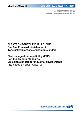 EVS-EN 61000-6-4:2007+A1:2011 Elektromagnetiline ühilduvus. Osa 6-4, Erialased põhistandardid. Tööstuskeskkondade emissioonistandard = Electromagnetic compatibility (EMC). Part 6-4, Generic standards. Emission standard for industrial environments (IEC ...