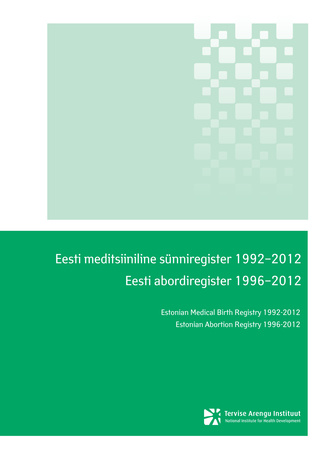 Eesti meditsiiniline sünniregister 1992-2012 ; Eesti abordiregister 1992-2012