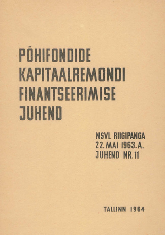 Põhifondide kapitaalremondi finantseerimise juhend : NSV Liidu Riigipanga 22. mai 1963. a. juhend nr. 11 