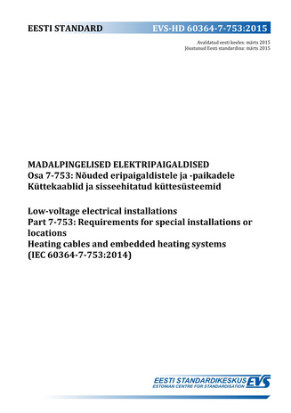 EVS-HD 60364-7-753:2015 Madalpingelised elektripaigaldised. Osa 7-753, Nõuded eripaigaldistele ja -paikadele. Küttekaablid ja sisseehitatud küttesüsteemid = Low-voltage electrical installations. Part 7-753, Requirements for special installations or loc...
