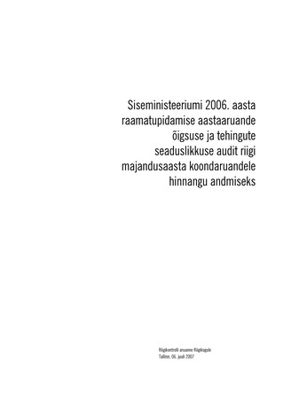Siseministeeriumi 2006. aasta raamatupidamise aastaaruande õigsuse ja tehingute seaduslikkuse audit riigi majandusaasta koondaruandele hinnangu andmiseks (Riigikontrolli kontrolliaruanded 2006)
