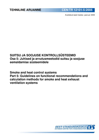 CEN/TR 12101-5:2005. Suitsu ja soojuse kontrollsüsteemid. Osa 5, Juhised ja arvutusmeetodid suitsu ja soojuse eemaldamise süsteemidele = Smoke and heat control systems. Part 5, Guidelines on functional recommendations and calculation me...