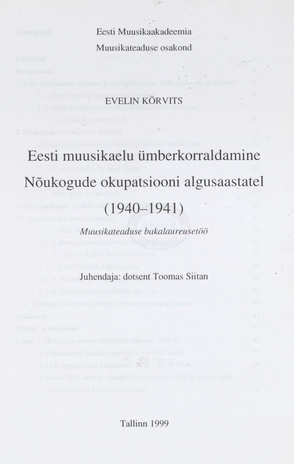 Eesti muusikaelu ümberkorraldamine Nõukogude okupatsiooni algusaastatel (1940-1941) : muusikateaduse bakalaureusetöö