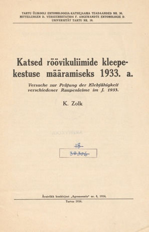 Katsed röövikuliimide kleepekestuse määramiseks 1933. a. = Versuche zur Prüfung der Klebfähigkeit verschiedener Raupenleime im J. 1933