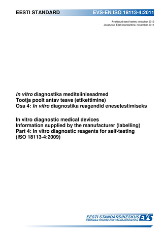 EVS-EN ISO 18113-4:2011 In vitro diagnostika meditsiiniseadmed. Tootja poolt antav teave (etikettimine). Osa 4, In vitro diagnostika reagendid enesetestimiseks = In vitro diagnostic medical devices. Information supplied by the manufacturer (labelling)....