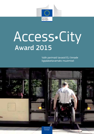 Access City Award 2015 : valik parimaid tavasid ELi linnade ligipääsetavamaks muutmisel 