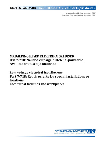 EVS-HD 60364-7-718:2013/A12:2017 Madalpingelised elektripaigaldised. Osa 7-718, Nõuded eripaigaldistele ja -paikadele. Avalikud asutused ja töökohad = Low-voltage electrical installations. Part 7-718, Requirements for special installations or locations...