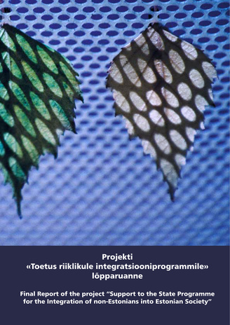 Projekti "Toetus riiklikule integratsiooniprogrammile" lõpparuanne : 27. august 1998 - 31. oktoober 2001 : ÜRO Arenguprogrammi projektid nr. EST/98/002, EST/98/Q02, EST/98/002/03