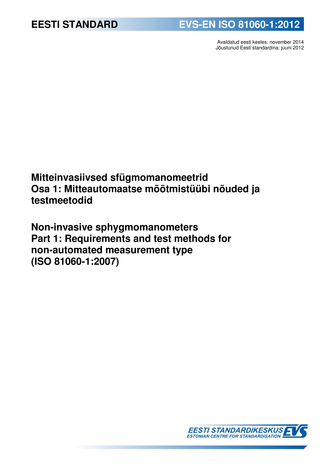 EVS-EN ISO 81060-1:2012 Mitteinvasiivsed sfügmomanomeetrid. Osa 1, Mitteautomaatse mõõtmistüübi nõuded ja testmeetodid