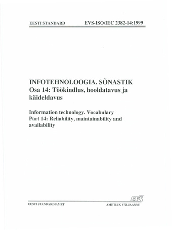 EVS-ISO/IEC 2382-14:1999 Infotehnoloogia. Sõnastik. Osa 14, Töökindlus, hooldatavus ja käideldavus = Information technology. Vocabulary. Part 14, Reliability, maintainability and availability 
