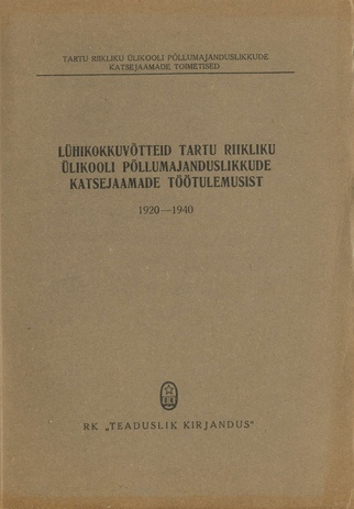 Lühikokkuvõtteid Tartu Riikliku Ülikooli põllumajanduslikkude katsejaamade töötulemusist 1920-1940