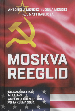 Moskva reeglid : CIA salataktika, mis aitas Ameerika Ühendriikidel võita külma sõja 