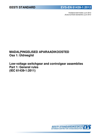 EVS-EN 61439-1:2012 Madalpingelised aparaadikoosted. Osa 1, Üldreeglid = Low-voltage switchgear and controlgear assemblies. Part 1, General rules (IEC 61439-1:2011) 