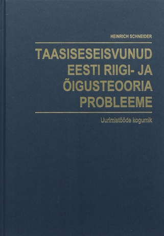 Taasiseseisvunud Eesti riigi- ja õigusteooria probleeme : uurimistööde kogumik 