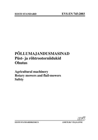 EVS-EN 745:2003 Põllumajandusmasinad. Püst- ja rõhtrootorniidukid. Ohutus = Agricultural machinery. Rotary mowers and flail-mowers. Safety 