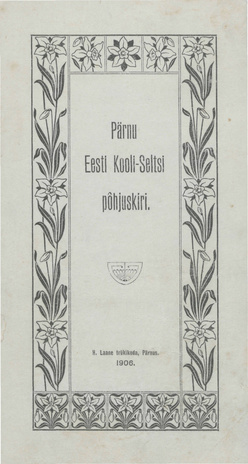 Pärnu Eesti Kooli-Seltsi põhjuskiri : [Kinnit. 30. juulil 1906]