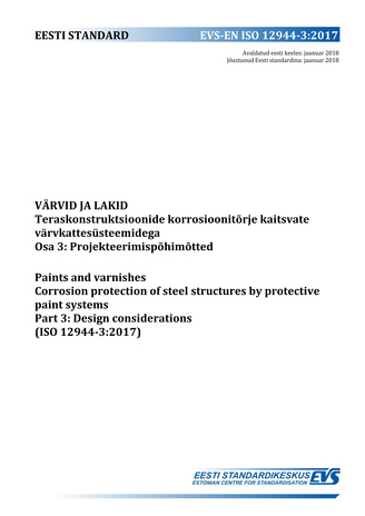 EVS-EN ISO 12944-3:2017 Värvid ja lakid : teraskonstruktsioonide korrosioonitõrje kaitsvate värvkattesüsteemidega. Osa 3, Projekteerimispõhimõtted = Paints and varnishes : corrosion protection of steel structures by protective paint systems. Part 3, De...