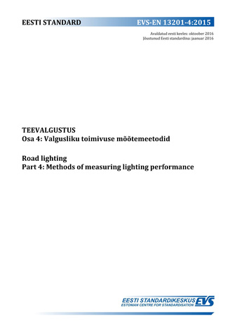 EVS-EN 13201-4:2015 Teevalgustus. Osa 4, Valgustusliku toimivuse mõõtemeetodid = Road lighting. Part 4, Methods of measuring lighting performance 