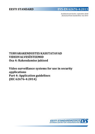 EVS-EN 62676-4:2015 Turvarakendustes kasutatavad videovalvesüsteemid. Osa 4, Rakendamise juhised = Video surveillance systems for use in security applications. Part 4, Application guidelines (IEC 62676-4:2014)