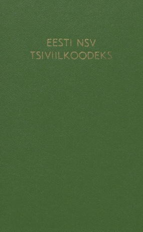 Eesti NSV tsiviilkoodeks : ametlik tekst muudatuste ja täiendustega seisuga 1. juuni 1976. aasta 