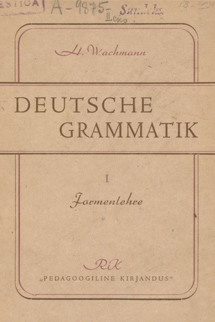 Deutsche Grammatik mit praktischen Übungen. 1., Formenlehre