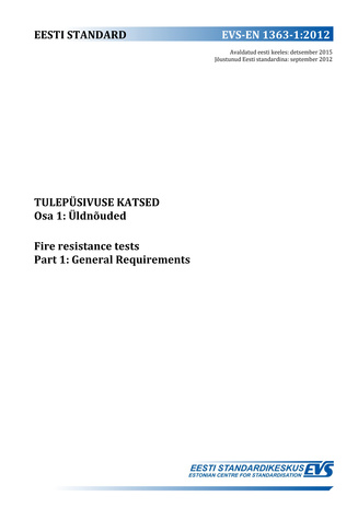 EVS-EN 1363-1:2012 Tulepüsivuse katsed. Osa 1, Üldnõuded = Fire resistance tests. Part 1, General requirements 