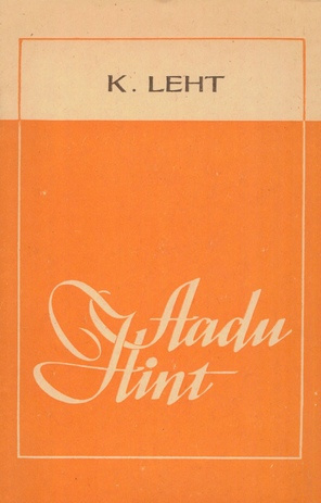 Aadu Hint : lühiülevaade kirjaniku elust ja loomingust keskkooliõpilastele 