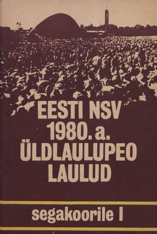 Eesti NSV 1980. a. üldlaulupeo laulud segakoorile. I