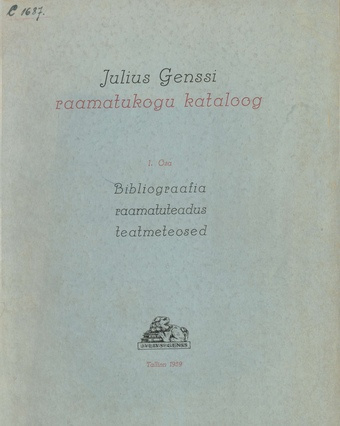Julius Genssi raamatukogu kataloog. The Julius Genss Library of Art. I. Book about books / I osa, Bibliograafia, raamatuteadus, teatmeteosed =