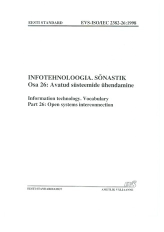 EVS-ISO/IEC 2382-26:1998 Infotehnoloogia. Sõnastik. Osa 26, Avatud süsteemide ühendamine = Information technology. Vocabulary. Part 26, Open systems interconnection 