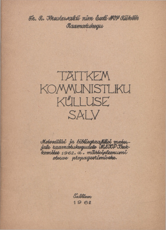Täitkem kommunistliku külluse salv : metoodilisi ja bibliograafilisi materjale raamatukogudele NLKP Keskkomitee 1962. a. märtsipleenumi otsuste propageerimiseks 