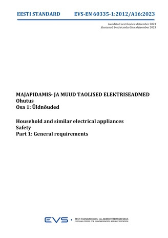 EVS-EN 60335-1:2012-A16:2023 Majapidamis- ja muud taolised elektriseadmed : ohutus. Osa 1, Üldnõuded = Household and similar electrical appliances : safety. Part 1, General requirements 