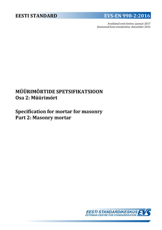 EVS-EN 998-2:2016 Müürimörtide spetsifikatsioon. Osa 2, Müürimört = Specification for mortar for masonry. Part 2, Masonry mortar 