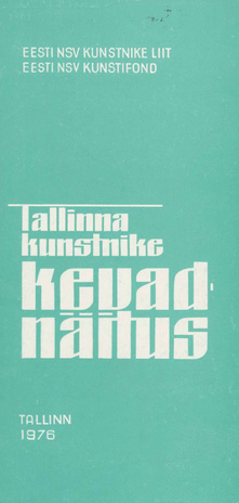 Tallinna kunstnike kevadnäitus 1976 : [näituse nimestik] : 12.IV-3.V 1976. a. 