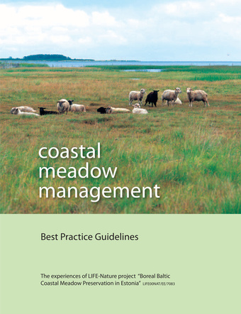 Coastal meadow management : best practice guidelines : the experiences of LIFE-Nature project Boreal Baltic coastal meadow preservation in Estonia LIFE00NAT/EE/7083