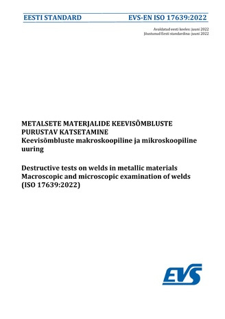 EVS-EN ISO 17639:2022 Metalsete materjalide keevisõmbluste purustav katsetamine : keevisõmbluste makroskoopiline ja mikroskoopiline uuring = Destructive tests on welds in metallic materials : macroscopic and microscopic examination of welds (ISO 17639:...