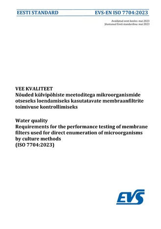 EVS-EN ISO 7704:2023 Vee kvaliteet : nõuded külvipõhiste meetoditega mikroorganismide otseseks loendamiseks kasutatavate membraanfiltrite toimivuse kontrollimiseks = Water quality : requirements for the performance testing of membrane filters used for ...