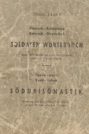 Deutsch-Estnisches, Estnisch-Deutsches Soldaten-Wörterbuch : rund 2000 Worte für den Feldgebrauch und das tägliche Leben